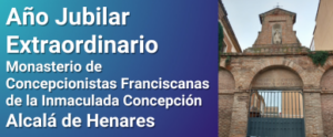 Año Jubilar extraordinario en el Monasterio de Concepcionistas Franciscanas de la Inmaculada Concepción -vulgo «Las Úrsulas»- de Alcalá de Henares